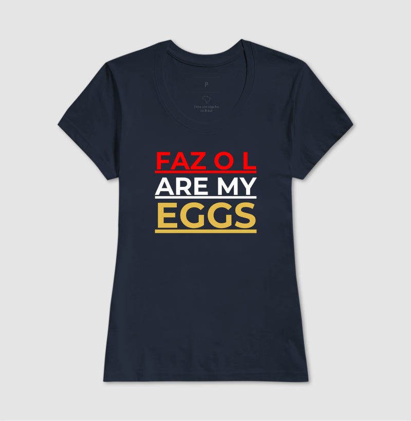 Faz o L are my eggs!